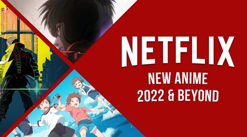 Anime Coming to Netflix in 2022 & Beyond