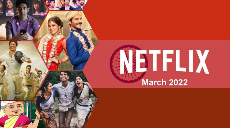 New Indian Movies and Shows on Netflix: March 2022