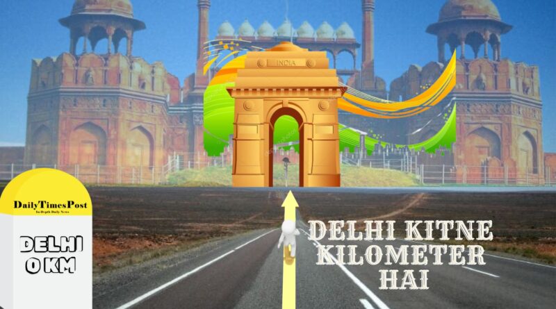 Delhi Kitne Kilometer Hai